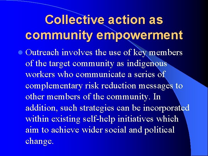 Collective action as community empowerment l Outreach involves the use of key members of Collective action as community empowerment l Outreach involves the use of key members of