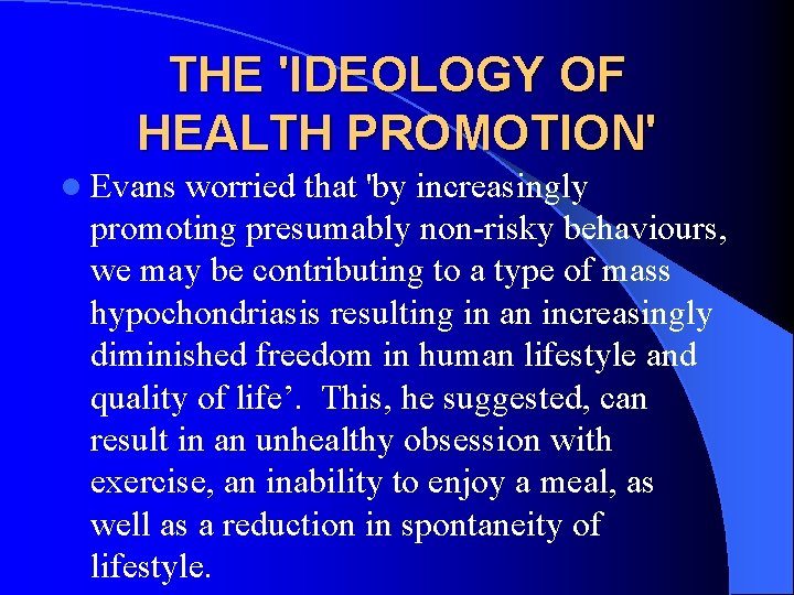 THE 'IDEOLOGY OF HEALTH PROMOTION' l Evans worried that 'by increasingly promoting presumably non THE 'IDEOLOGY OF HEALTH PROMOTION' l Evans worried that 'by increasingly promoting presumably non