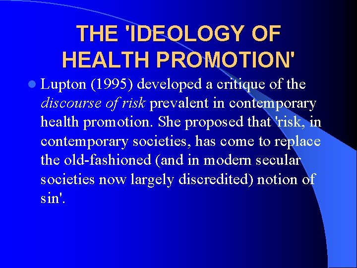 THE 'IDEOLOGY OF HEALTH PROMOTION' l Lupton (1995) developed a critique of the discourse