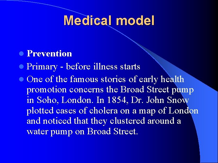 Medical model l Prevention l Primary before illness starts l One of the famous Medical model l Prevention l Primary before illness starts l One of the famous