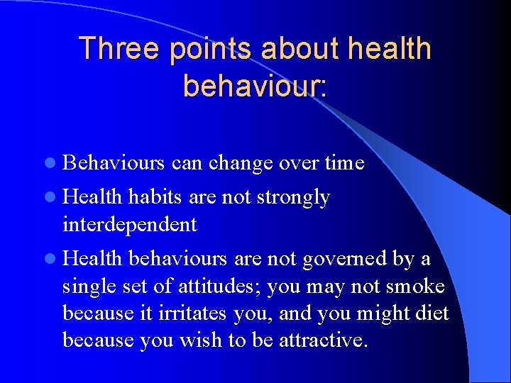Three points about health behaviour: l Behaviours can change over time l Health habits Three points about health behaviour: l Behaviours can change over time l Health habits