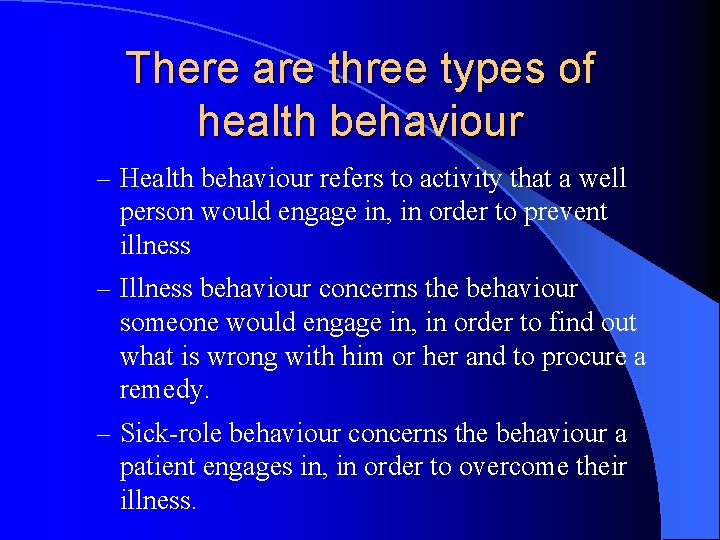There are three types of health behaviour – Health behaviour refers to activity that