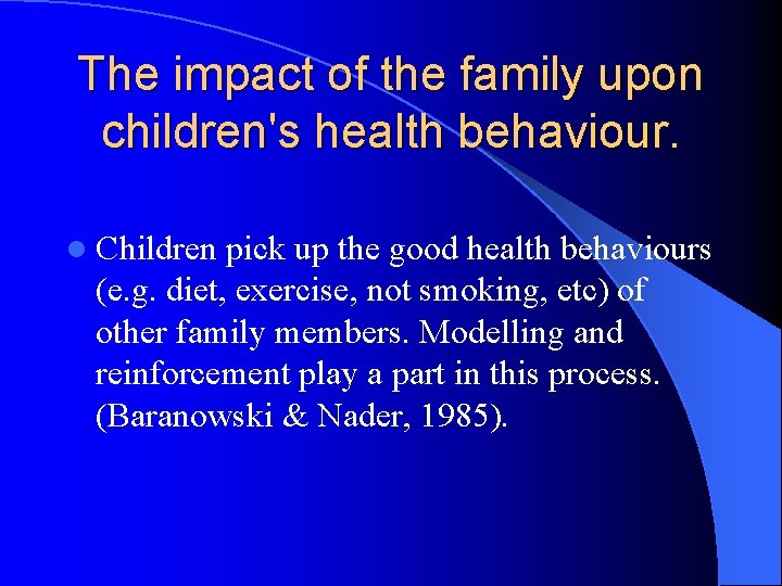 The impact of the family upon children's health behaviour. l Children pick up the