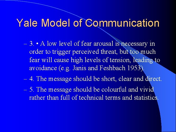 Yale Model of Communication – 3. • A low level of fear arousal is
