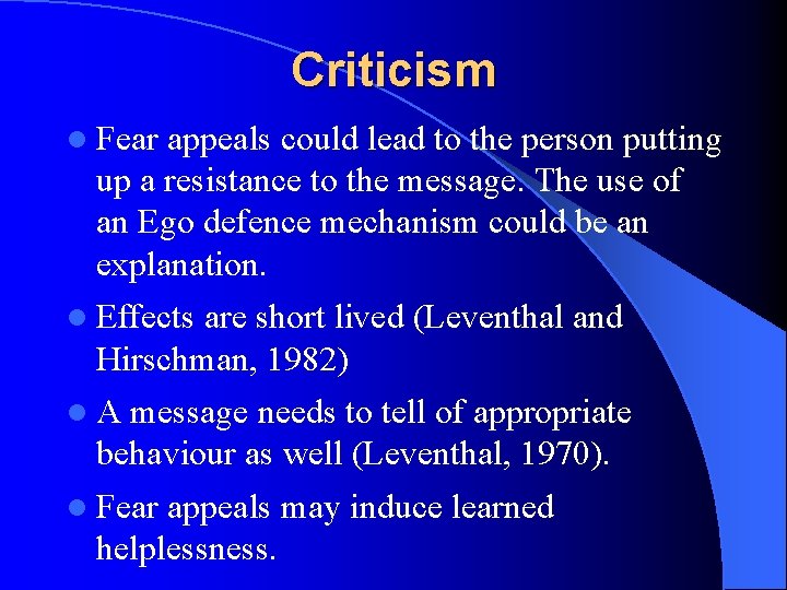 Criticism l Fear appeals could lead to the person putting up a resistance to