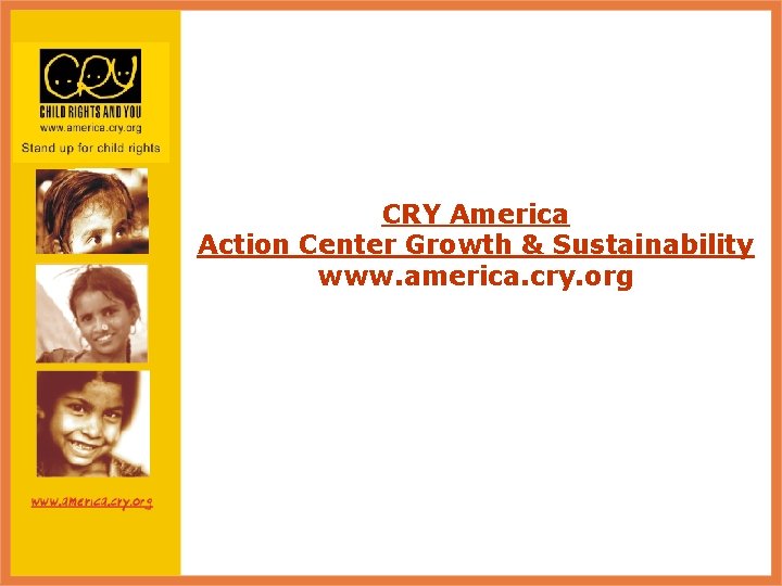 CRY America Action Center Growth & Sustainability www. america. cry. org 