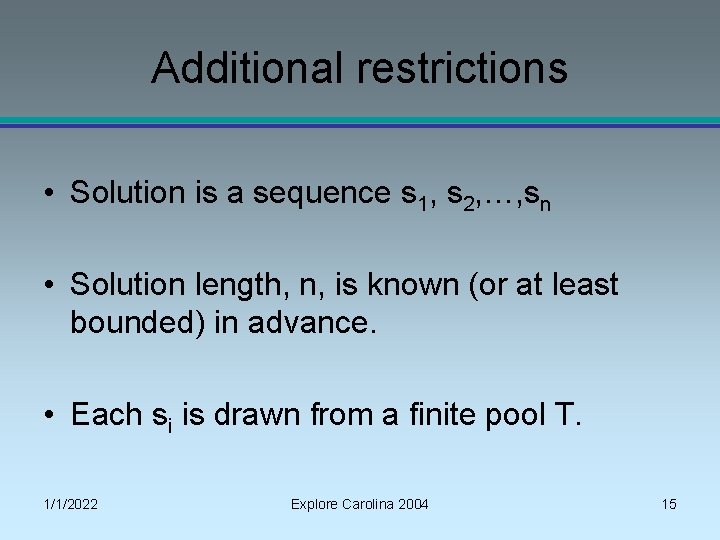 Additional restrictions • Solution is a sequence s 1, s 2, …, sn •