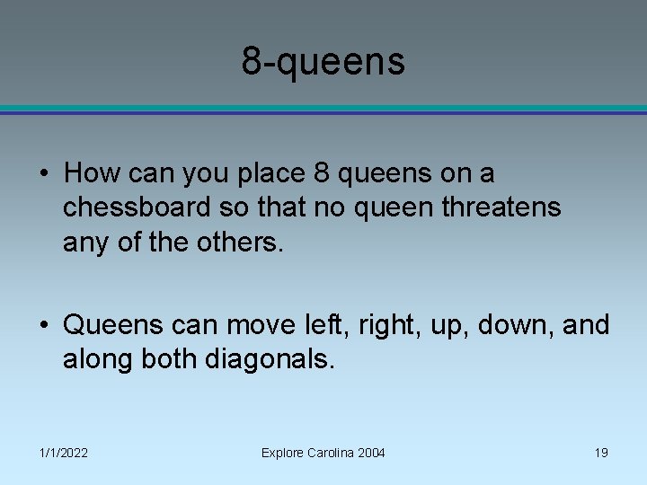 8 -queens • How can you place 8 queens on a chessboard so that