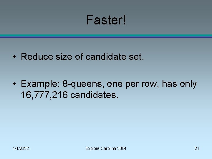 Faster! • Reduce size of candidate set. • Example: 8 -queens, one per row,
