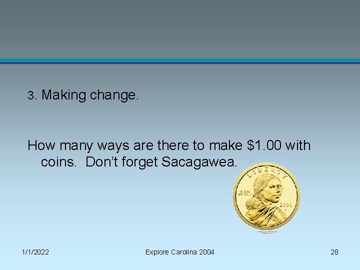 3. Making change. How many ways are there to make $1. 00 with coins.