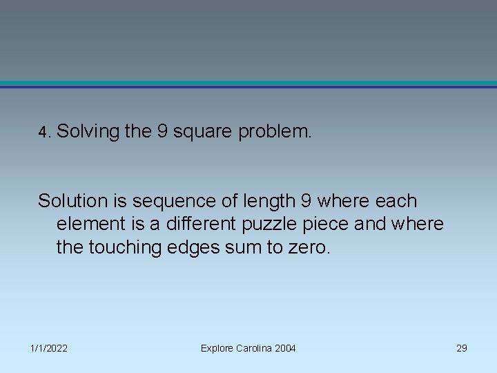 4. Solving the 9 square problem. Solution is sequence of length 9 where each