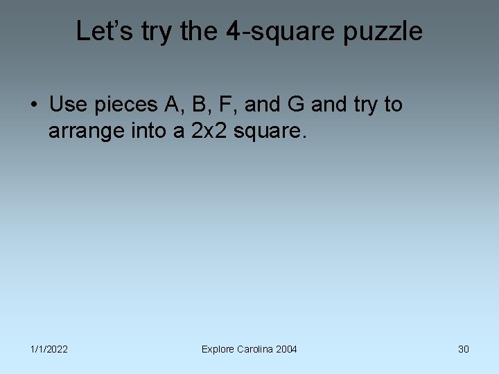 Let’s try the 4 -square puzzle • Use pieces A, B, F, and G