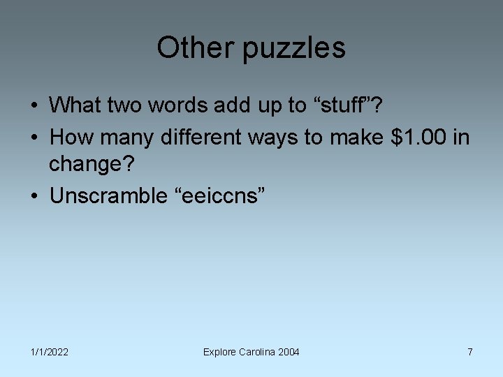 Other puzzles • What two words add up to “stuff”? • How many different