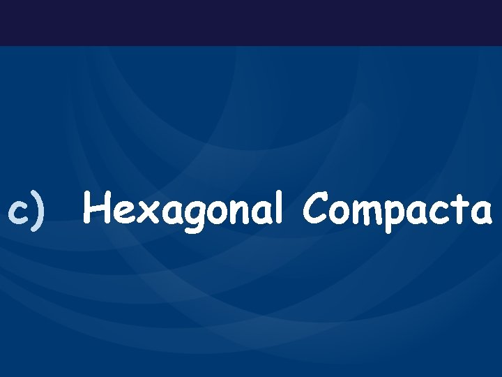 c) Hexagonal Compacta 