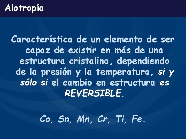 Alotropía Característica de un elemento de ser capaz de existir en más de una