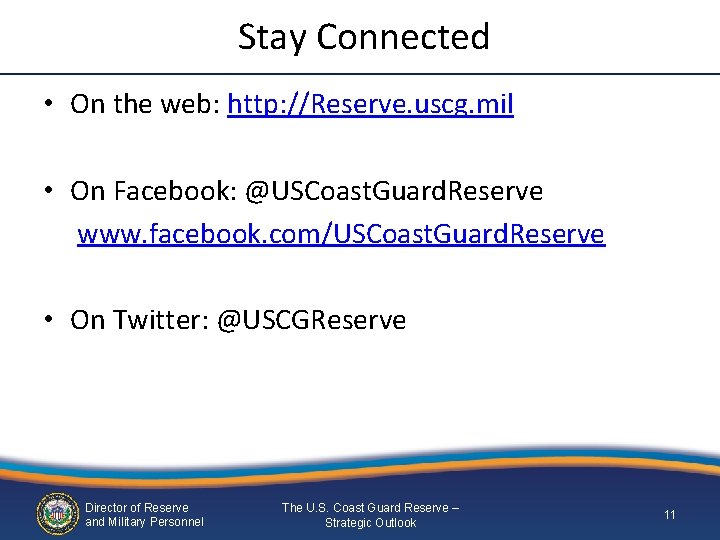 Stay Connected • On the web: http: //Reserve. uscg. mil • On Facebook: @USCoast. Stay Connected • On the web: http: //Reserve. uscg. mil • On Facebook: @USCoast.