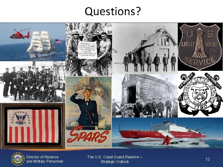 Questions? Director of Reserve and Military Personnel The U. S. Coast Guard Reserve – Questions? Director of Reserve and Military Personnel The U. S. Coast Guard Reserve –