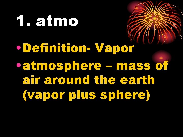 1. atmo • Definition- Vapor • atmosphere – mass of air around the earth