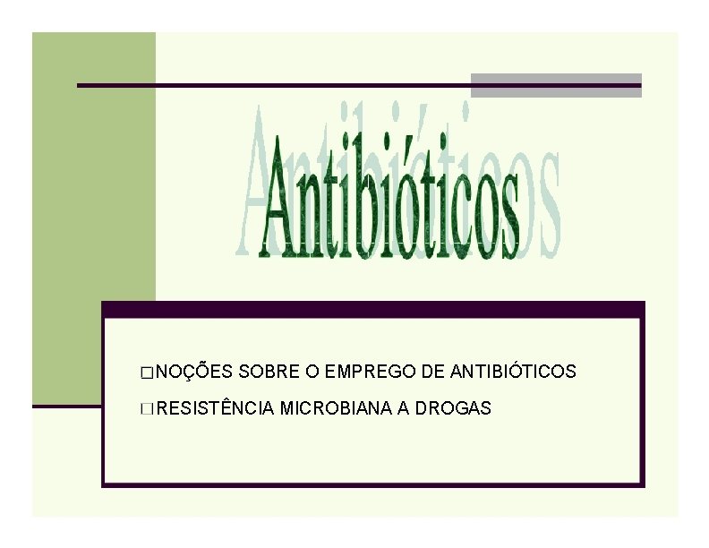 � NOÇÕES SOBRE O EMPREGO DE ANTIBIÓTICOS � RESISTÊNCIA MICROBIANA A DROGAS 