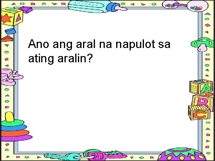 Ano ang aral na napulot sa ating aralin? 