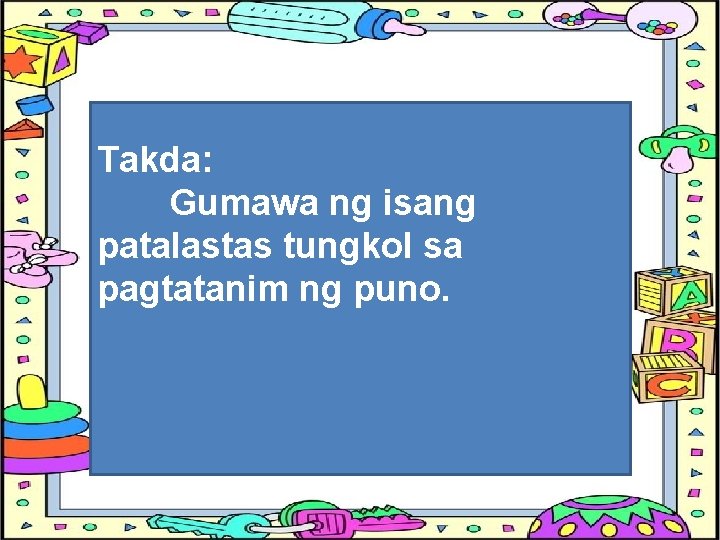 Takda: Gumawa ng isang patalastas tungkol sa pagtatanim ng puno. 