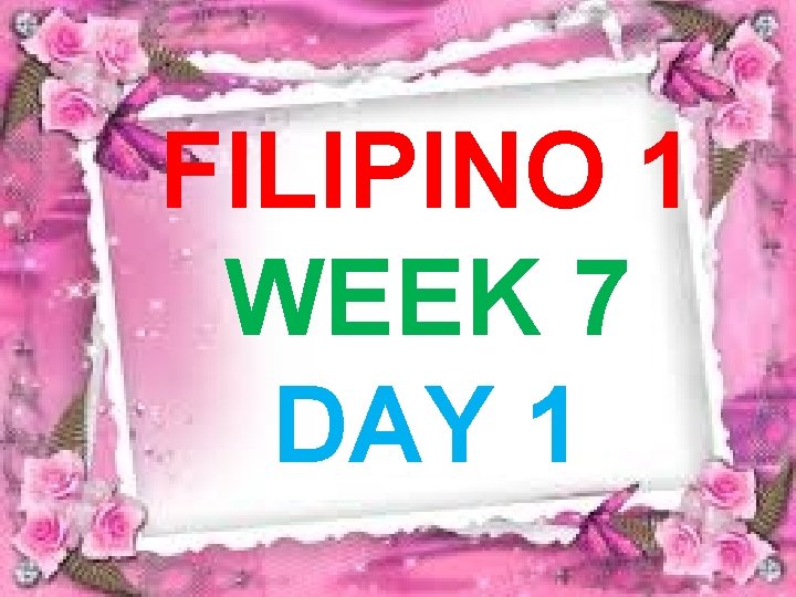 FILIPINO 1 WEEK 7 DAY 1 