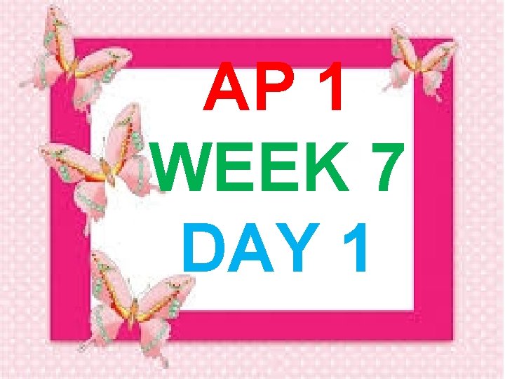 AP 1 WEEK 7 DAY 1 