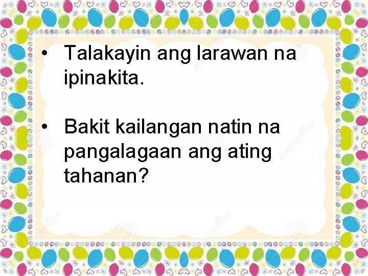  • Talakayin ang larawan na ipinakita. • Bakit kailangan natin na pangalagaan ang