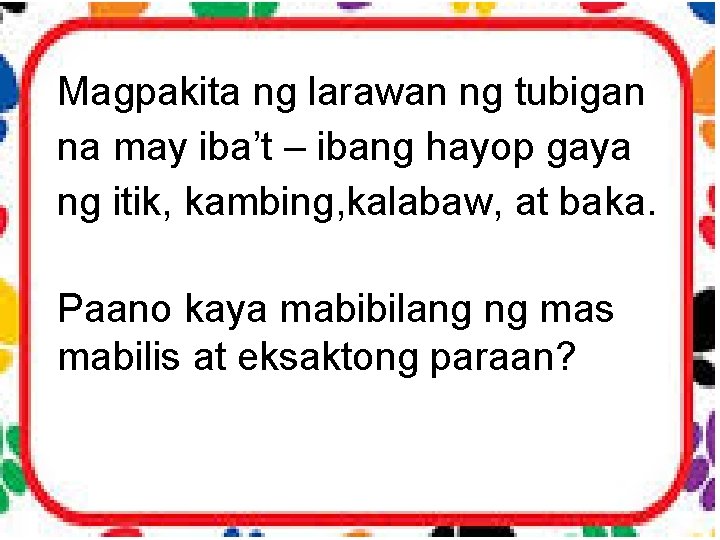 Magpakita ng larawan ng tubigan na may iba’t – ibang hayop gaya ng itik,