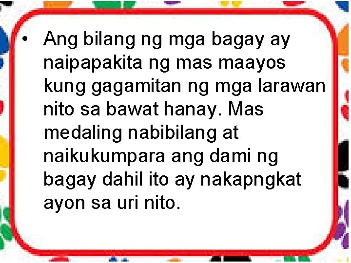  • Ang bilang ng mga bagay ay naipapakita ng mas maayos kung gagamitan