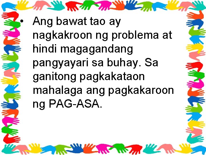  • Ang bawat tao ay nagkakroon ng problema at hindi magagandang pangyayari sa