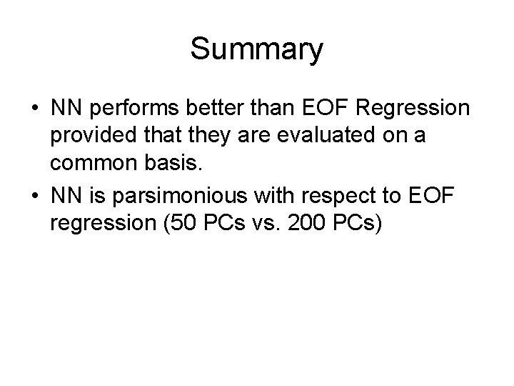 Summary • NN performs better than EOF Regression provided that they are evaluated on