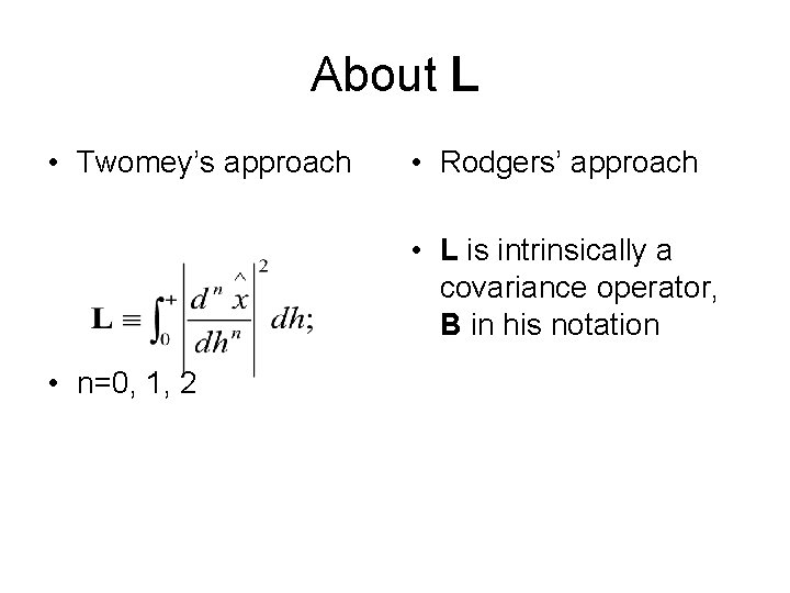 About L • Twomey’s approach • Rodgers’ approach • L is intrinsically a covariance