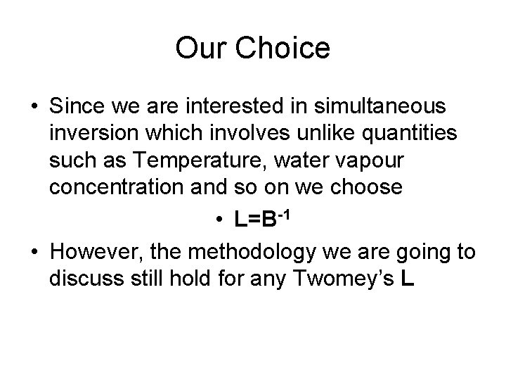 Our Choice • Since we are interested in simultaneous inversion which involves unlike quantities