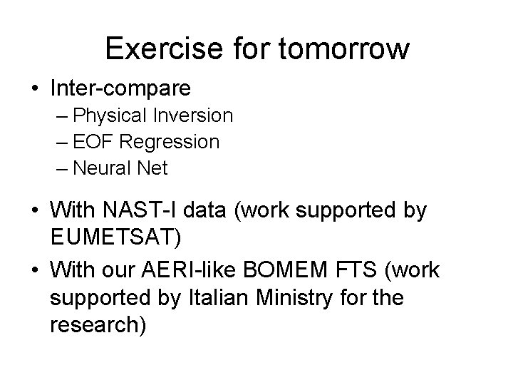 Exercise for tomorrow • Inter-compare – Physical Inversion – EOF Regression – Neural Net