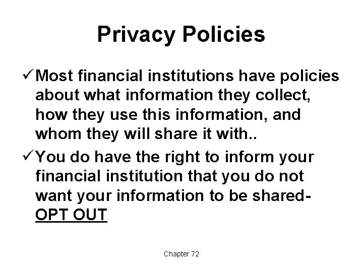 Privacy Policies ü Most financial institutions have policies about what information they collect, how