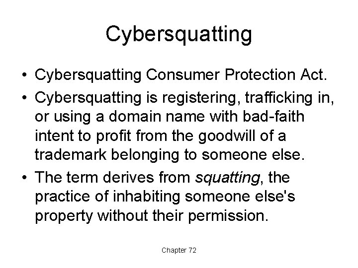 Cybersquatting • Cybersquatting Consumer Protection Act. • Cybersquatting is registering, trafficking in, or using