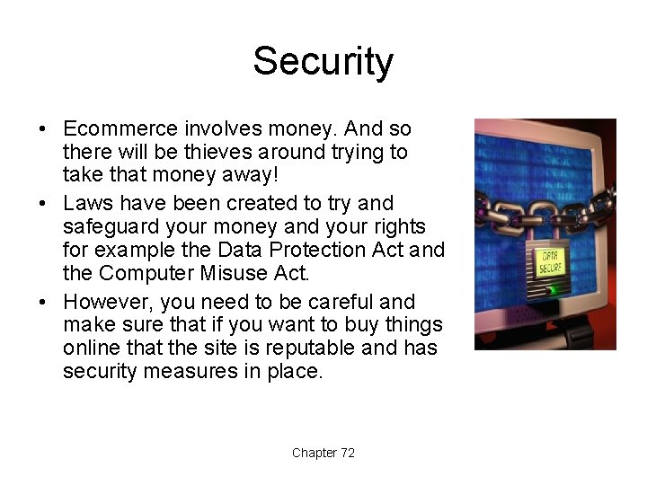 Security • Ecommerce involves money. And so there will be thieves around trying to