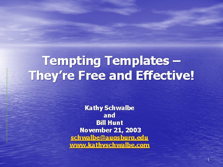 Tempting Templates – They’re Free and Effective! Kathy Schwalbe and Bill Hunt November 21,