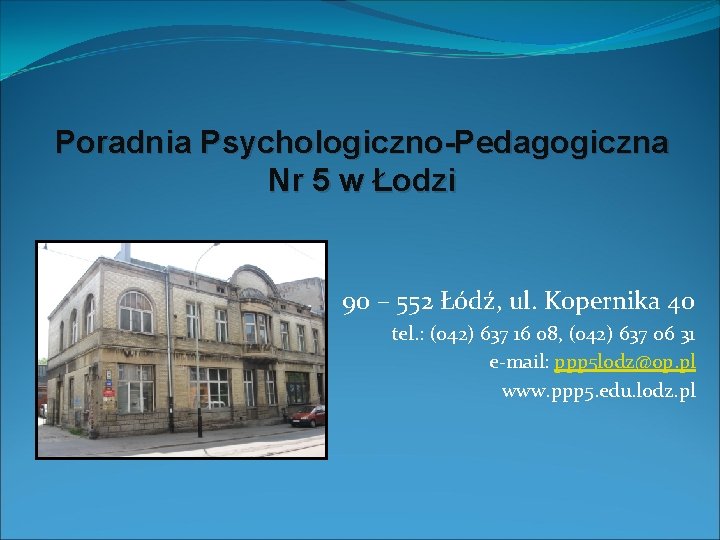 Poradnia Psychologiczno-Pedagogiczna Nr 5 w Łodzi 90 – 552 Łódź, ul. Kopernika 40 tel.