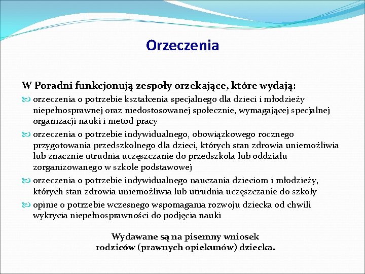 Orzeczenia W Poradni funkcjonują zespoły orzekające, które wydają: orzeczenia o potrzebie kształcenia specjalnego dla