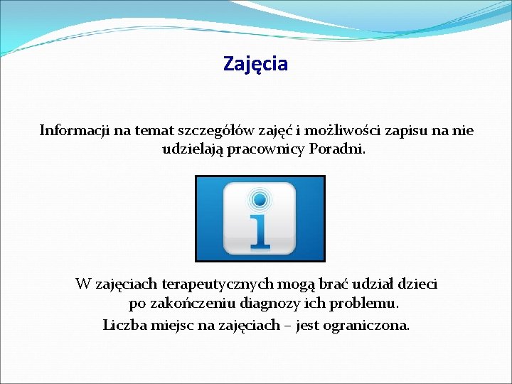 Zajęcia Informacji na temat szczegółów zajęć i możliwości zapisu na nie udzielają pracownicy Poradni.