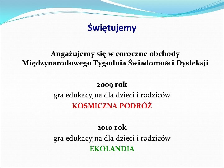 Świętujemy Angażujemy się w coroczne obchody Międzynarodowego Tygodnia Świadomości Dysleksji 2009 rok gra edukacyjna