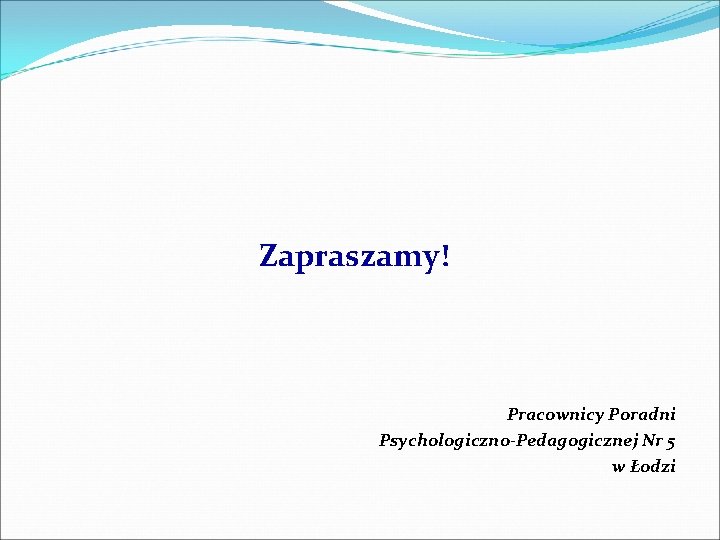 Zapraszamy! Pracownicy Poradni Psychologiczno-Pedagogicznej Nr 5 w Łodzi 