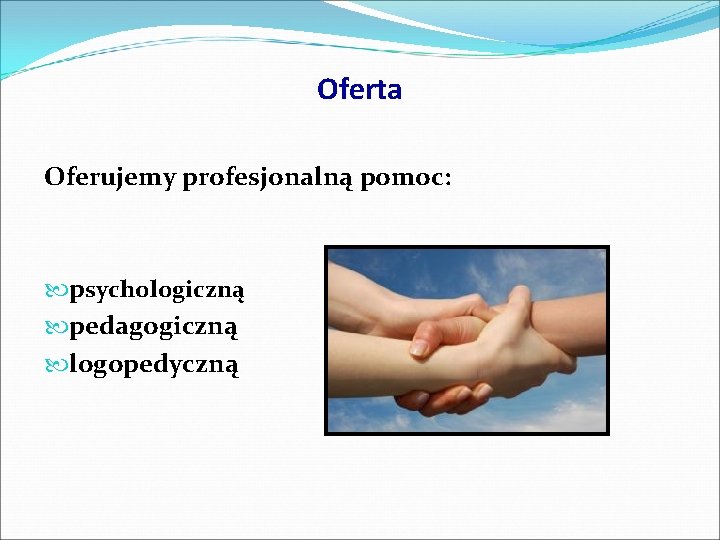 Oferta Oferujemy profesjonalną pomoc: psychologiczną pedagogiczną logopedyczną 