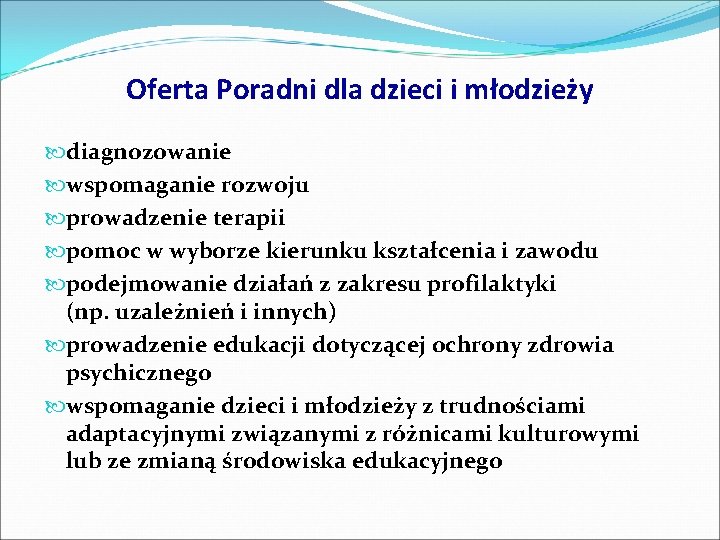 Oferta Poradni dla dzieci i młodzieży diagnozowanie wspomaganie rozwoju prowadzenie terapii pomoc w wyborze