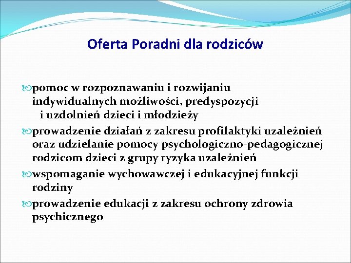 Oferta Poradni dla rodziców pomoc w rozpoznawaniu i rozwijaniu indywidualnych możliwości, predyspozycji i uzdolnień