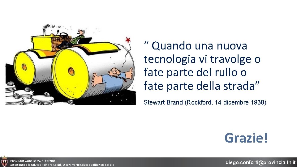 “ Quando una nuova tecnologia vi travolge o fate parte del rullo o fate “ Quando una nuova tecnologia vi travolge o fate parte del rullo o fate