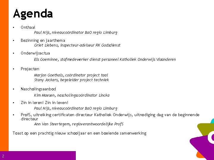 Agenda • Onthaal Paul Nijs, niveaucoördinator Ba. O regio Limburg • Bezinning en jaarthema