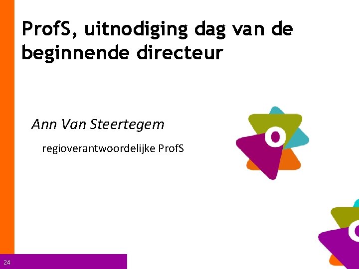 Prof. S, uitnodiging dag van de beginnende directeur Ann Van Steertegem regioverantwoordelijke Prof. S